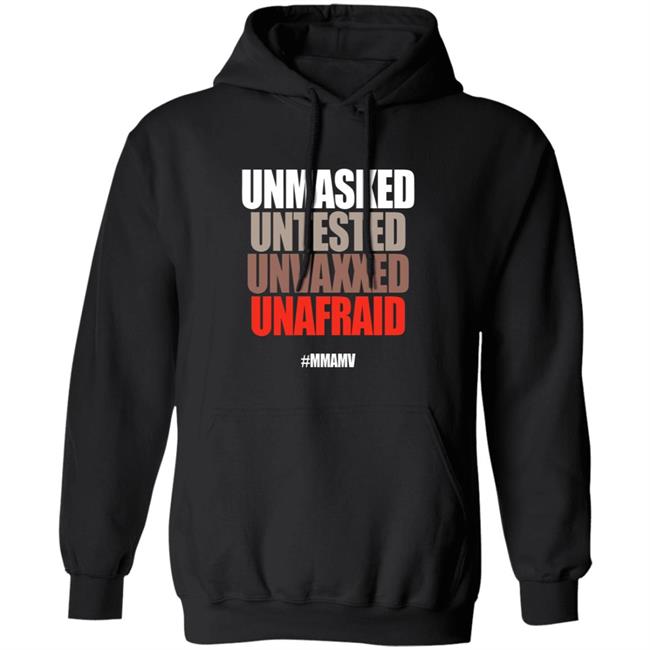 Unmasked Untested Unvaxxed Unafraid #Mmamv Hoodie Shirt Sweatshirt Unmasked Untested Unvaxxed Unafraid #Mmamv Hoodie Shirt Sweatshirt