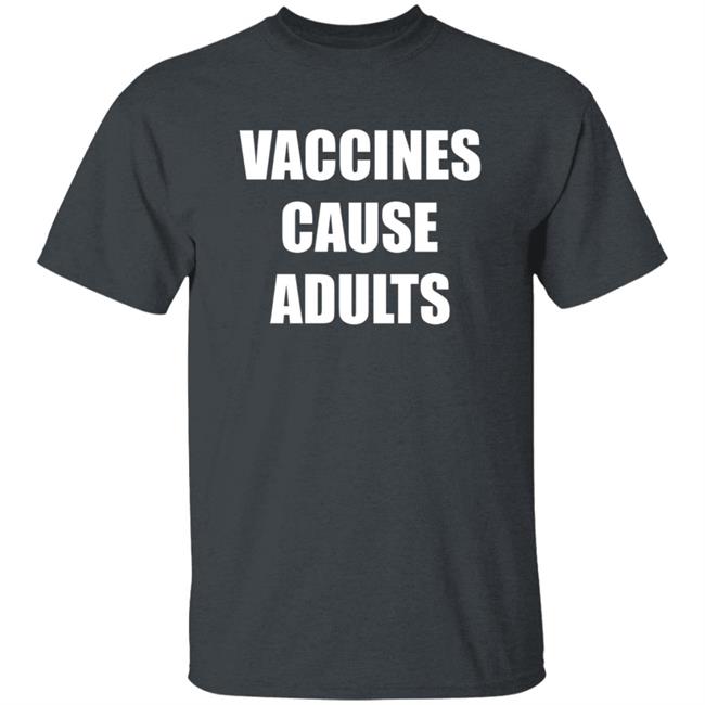 Vaccines Cause Adults Shirt Hoodie Sweatshirt Vaccines Cause Adults Shirt Hoodie Sweatshirt