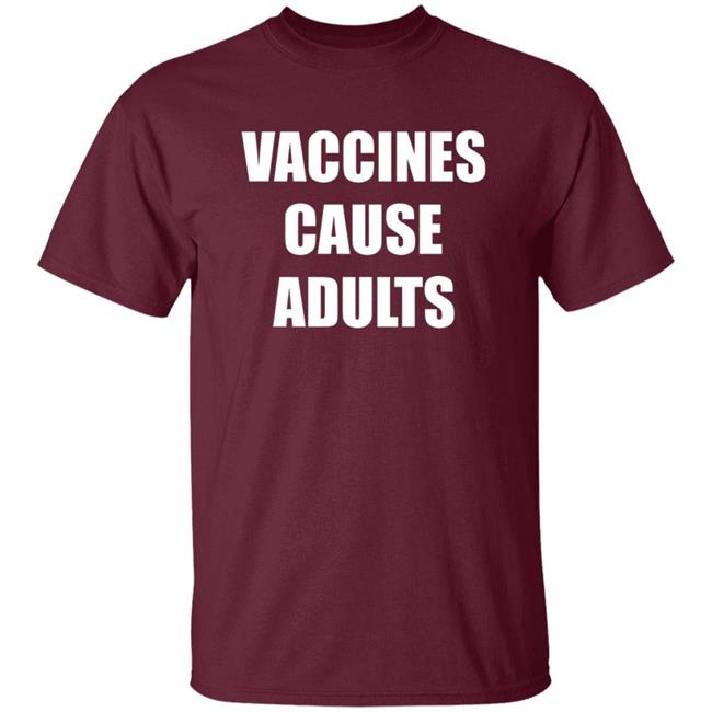 Vaccines Cause Adults Shirt Hoodie Sweatshirt Vaccines Cause Adults Shirt Hoodie Sweatshirt