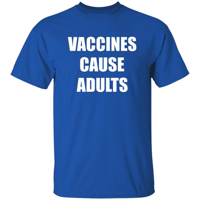 Vaccines Cause Adults Shirt Hoodie Sweatshirt Vaccines Cause Adults Shirt Hoodie Sweatshirt