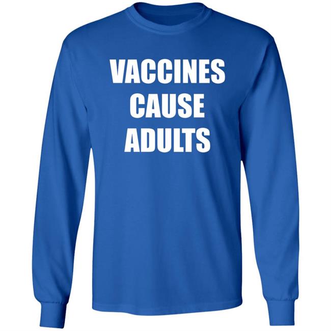 Vaccines Cause Adults Shirt Hoodie Sweatshirt Vaccines Cause Adults Shirt Hoodie Sweatshirt