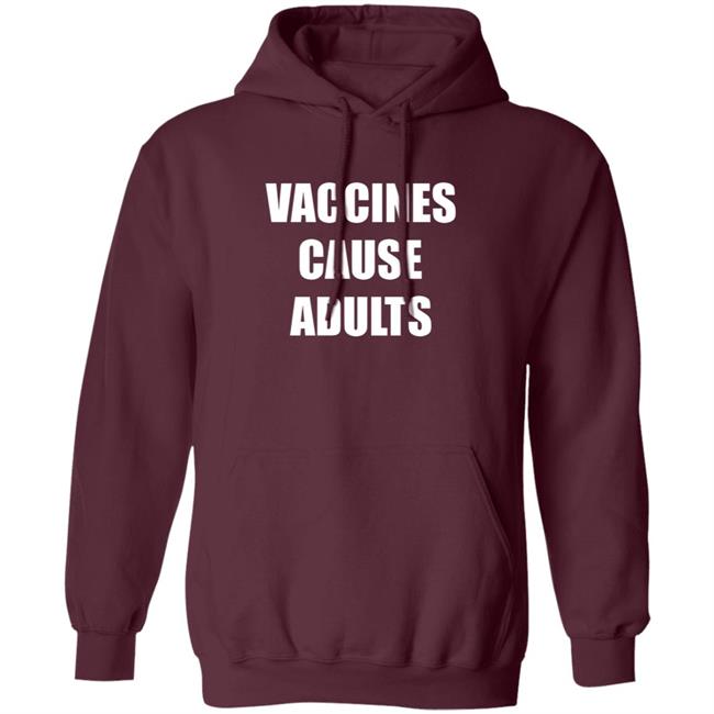 Vaccines Cause Adults Shirt Hoodie Sweatshirt Vaccines Cause Adults Shirt Hoodie Sweatshirt