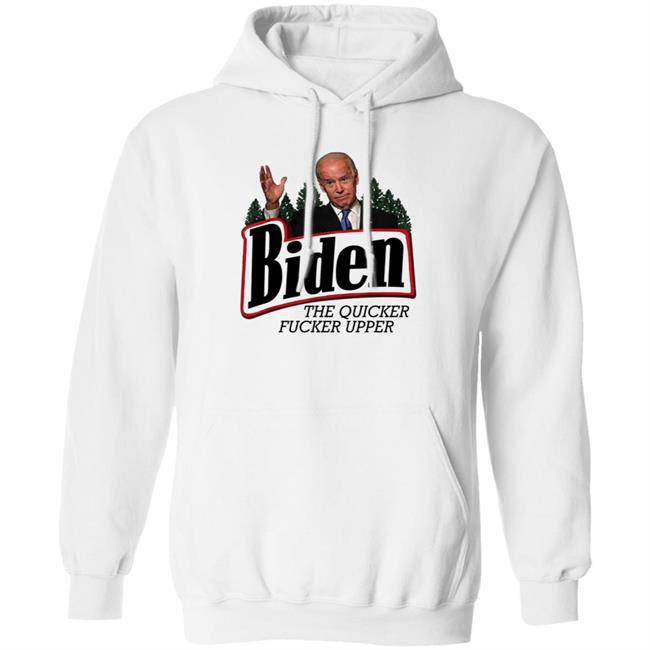Joe Biden The Quicker Fucker Upper Shirt Joe Biden The Quicker Fucker Upper Shirt