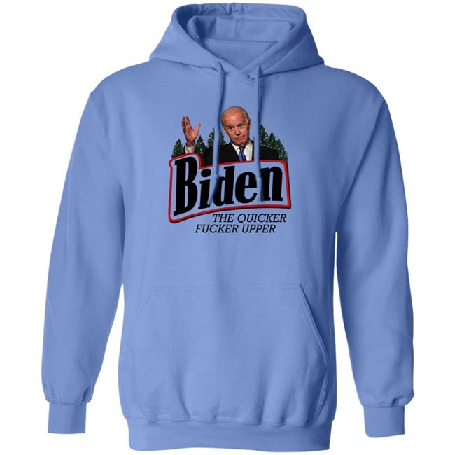 Joe Biden The Quicker Fucker Upper Shirt Joe Biden The Quicker Fucker Upper Shirt