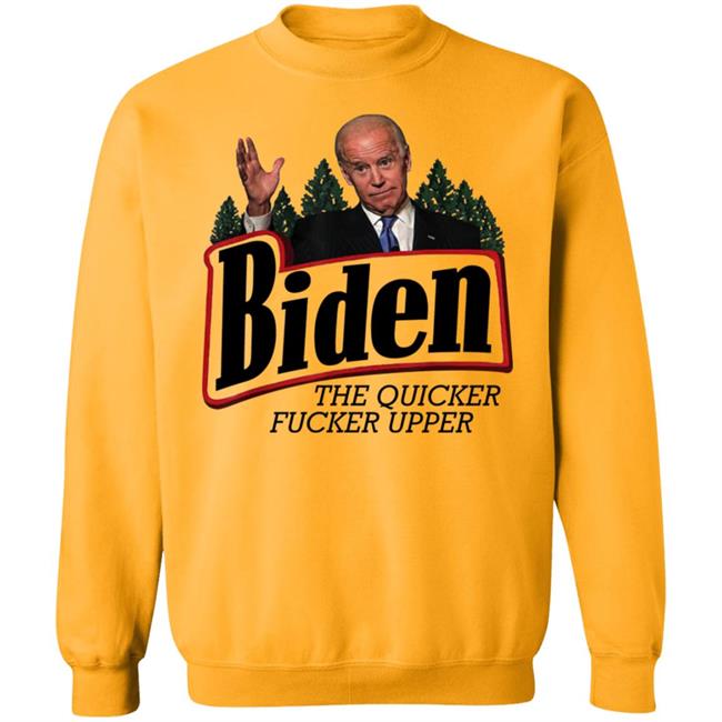 Joe Biden The Quicker Fucker Upper Shirt Joe Biden The Quicker Fucker Upper Shirt