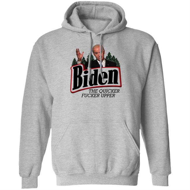 Joe Biden The Quicker Fucker Upper Shirt Joe Biden The Quicker Fucker Upper Shirt