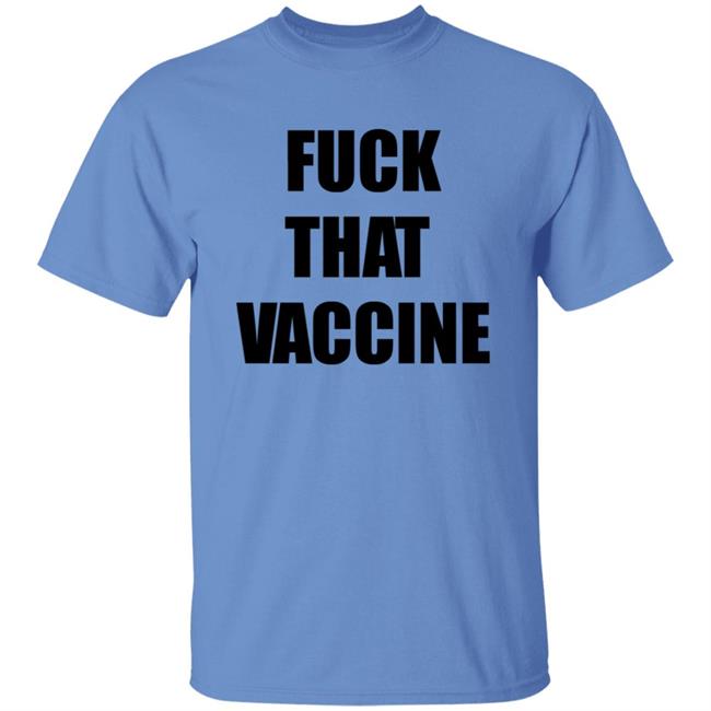Fuck That Vaccine Shirt Blackgunsmatter Store Fuck That Vaccine Shirt Hoodie Sweatshirt Fuck That Vaccine Shirt Blackgunsmatter Store Fuck That Vaccine Shirt Hoodie Sweatshirt