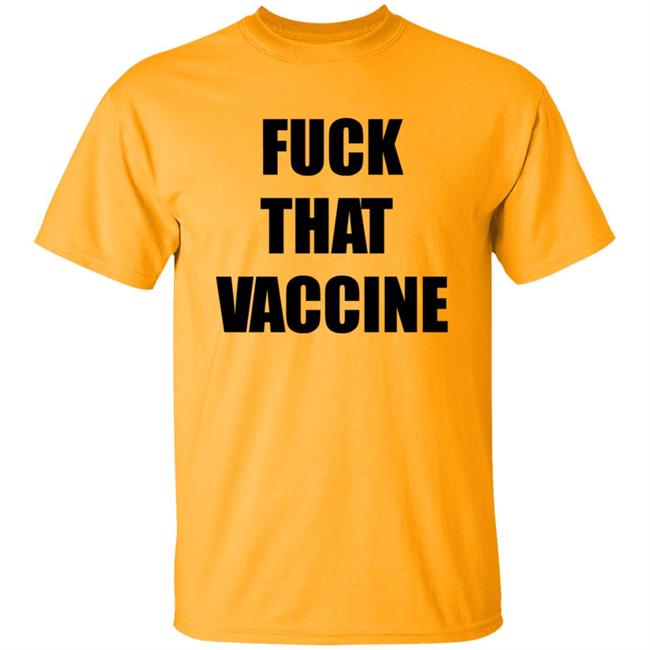 Fuck That Vaccine Shirt Blackgunsmatter Store Fuck That Vaccine Shirt Hoodie Sweatshirt Fuck That Vaccine Shirt Blackgunsmatter Store Fuck That Vaccine Shirt Hoodie Sweatshirt