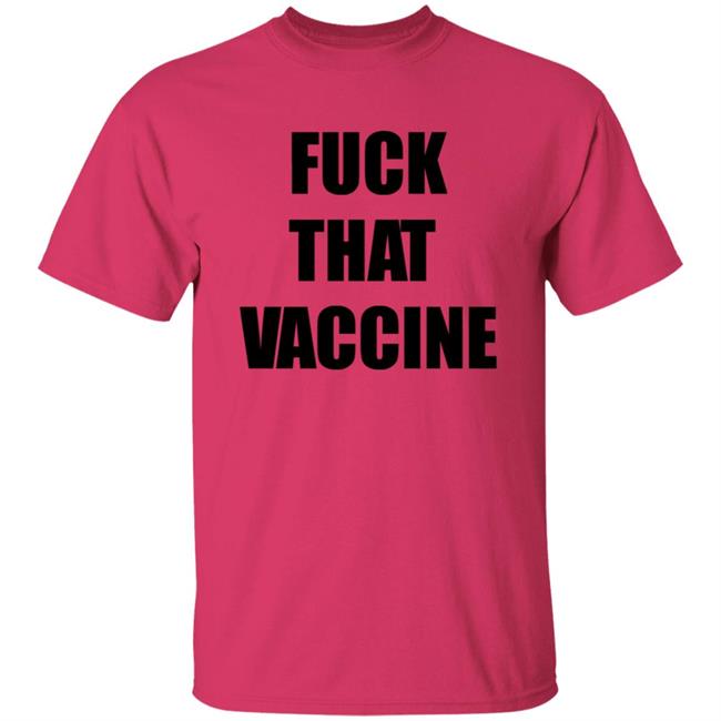 Fuck That Vaccine Shirt Blackgunsmatter Store Fuck That Vaccine Shirt Hoodie Sweatshirt Fuck That Vaccine Shirt Blackgunsmatter Store Fuck That Vaccine Shirt Hoodie Sweatshirt