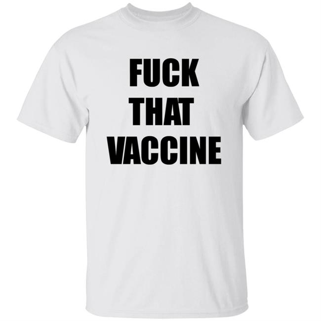 Fuck That Vaccine Shirt Blackgunsmatter Store Fuck That Vaccine Shirt Hoodie Sweatshirt Fuck That Vaccine Shirt Blackgunsmatter Store Fuck That Vaccine Shirt Hoodie Sweatshirt