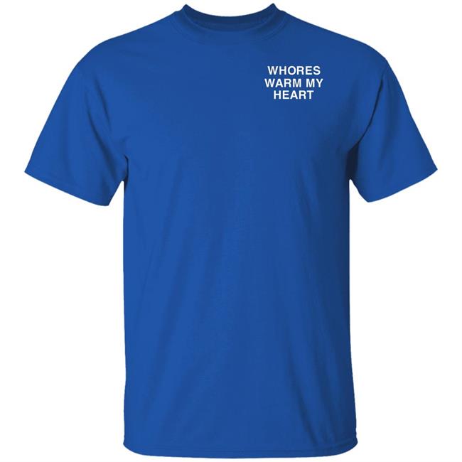 Whores Warm My Heart Shirt Lindafinegold Merch Shirt Whores Warm My Heart Shirt Lindafinegold Merch Shirt