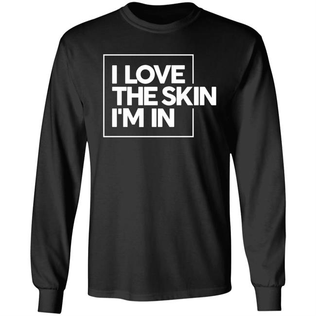 I Love The Skin I'm In Shirt Powerinblack Store I Love The Skin I'm In Shirt