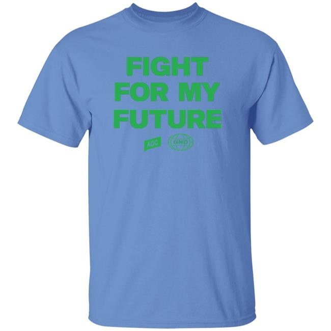 Fight For My Future Shirt Aoc Merch Shop Fight For My Future Shirt Fight For My Future Shirt Aoc Merch Shop Fight For My Future Shirt