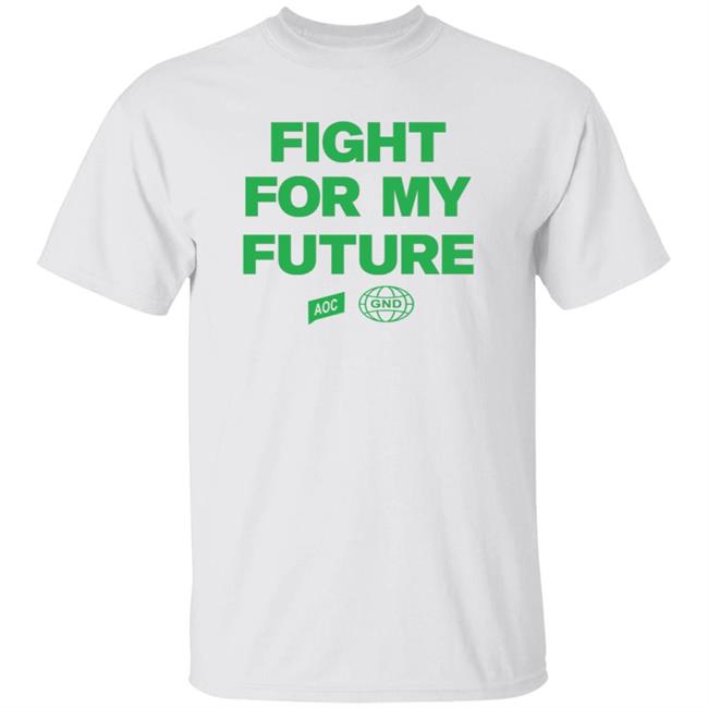 Fight For My Future Shirt Aoc Merch Shop Fight For My Future Shirt Fight For My Future Shirt Aoc Merch Shop Fight For My Future Shirt