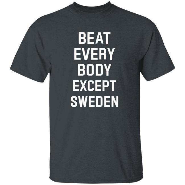 Beat Everybody Except Sweden Shirt Usa Beat Everybody Store Beat Everybody Except Sweden Shirt Usa Beat Everybody Store