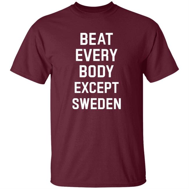 Beat Everybody Except Sweden Shirt Usa Beat Everybody Store Beat Everybody Except Sweden Shirt Usa Beat Everybody Store