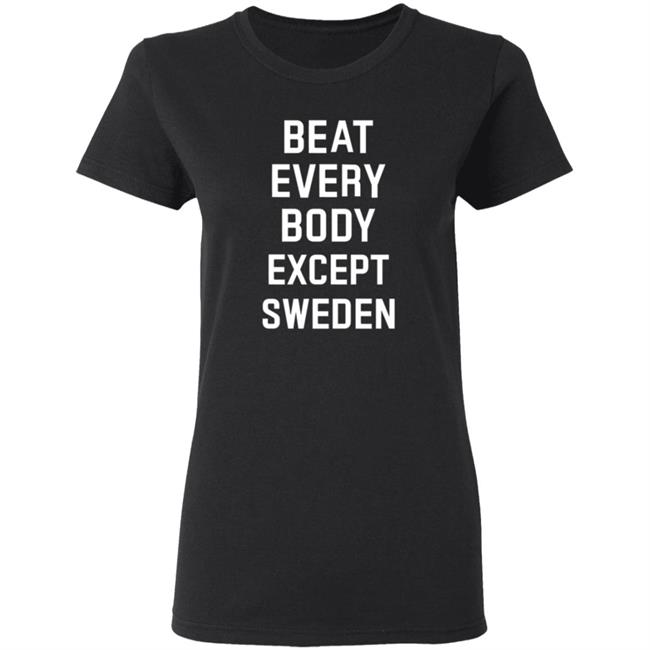 Beat Everybody Except Sweden Shirt Usa Beat Everybody Store Beat Everybody Except Sweden Shirt Usa Beat Everybody Store