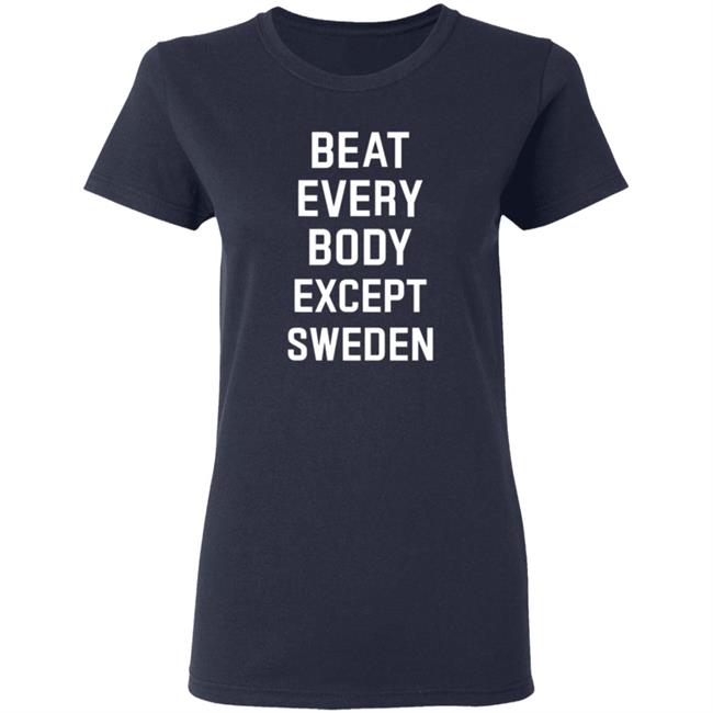 Beat Everybody Except Sweden Shirt Usa Beat Everybody Store Beat Everybody Except Sweden Shirt Usa Beat Everybody Store
