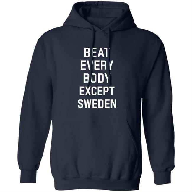 Beat Everybody Except Sweden Shirt Usa Beat Everybody Store Beat Everybody Except Sweden Shirt Usa Beat Everybody Store