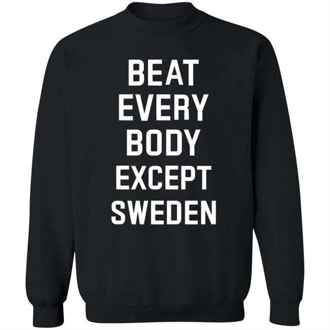 Beat Everybody Except Sweden Shirt Usa Beat Everybody Store Beat Everybody Except Sweden Shirt Usa Beat Everybody Store