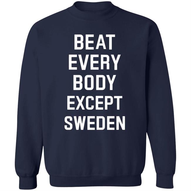 Beat Everybody Except Sweden Shirt Usa Beat Everybody Store Beat Everybody Except Sweden Shirt Usa Beat Everybody Store