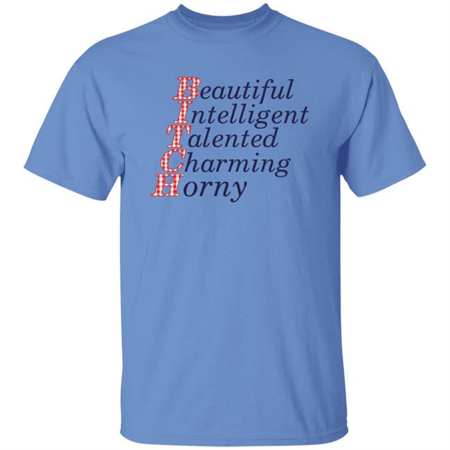 Beautiful Intelligent Talented Charming Horny Shirt Beautiful Intelligent Talented Charming Horny Shirt