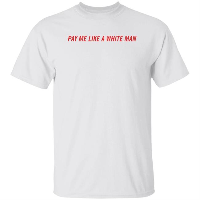 Pay Me Like A White Man Shirt Feministtrash Merch Joanna Thangiah Pay Me Like A White Man Shirt Pay Me Like A White Man Shirt Feministtrash Merch Joanna Thangiah Pay Me Like A White Man Shirt