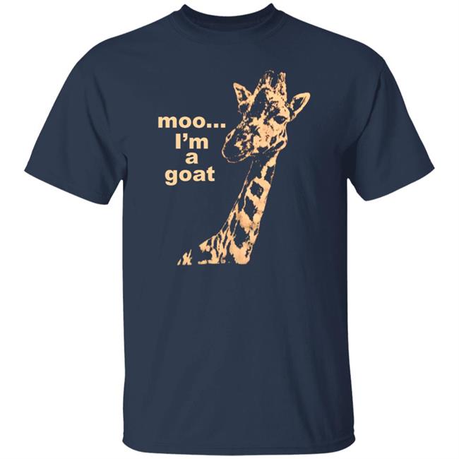 Moo I'm A Goat Shirt Sara Benincasa Moo... I’M A Goat Giraffe Shirt Moo I'm A Goat Shirt Sara Benincasa Moo... I’M A Goat Giraffe Shirt