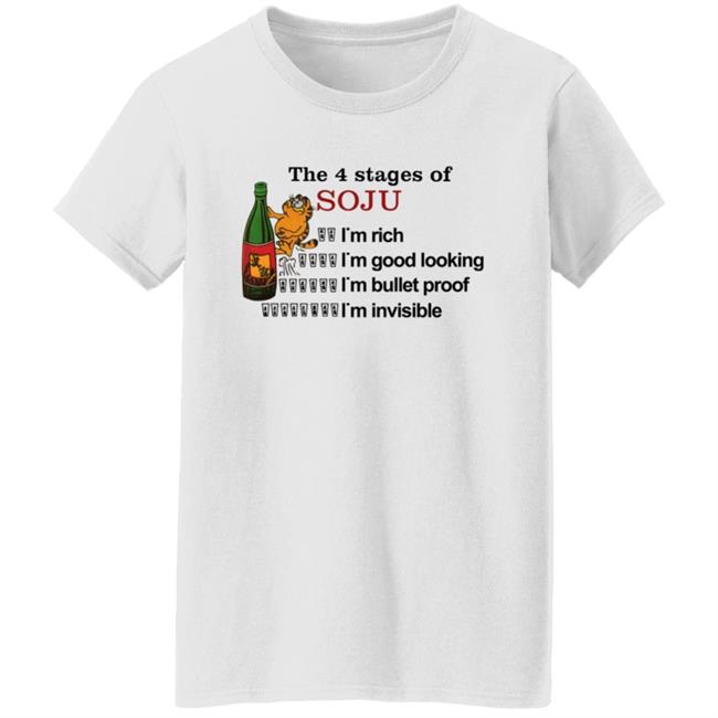 Garfield The 4 Stages Of Soju I'm Rich I'm Good Looking I'm Bullet Proof I'm Invisible Shirt Garfield The 4 Stages Of Soju I'm Rich I'm Good Looking I'm Bullet Proof I'm Invisible Shirt