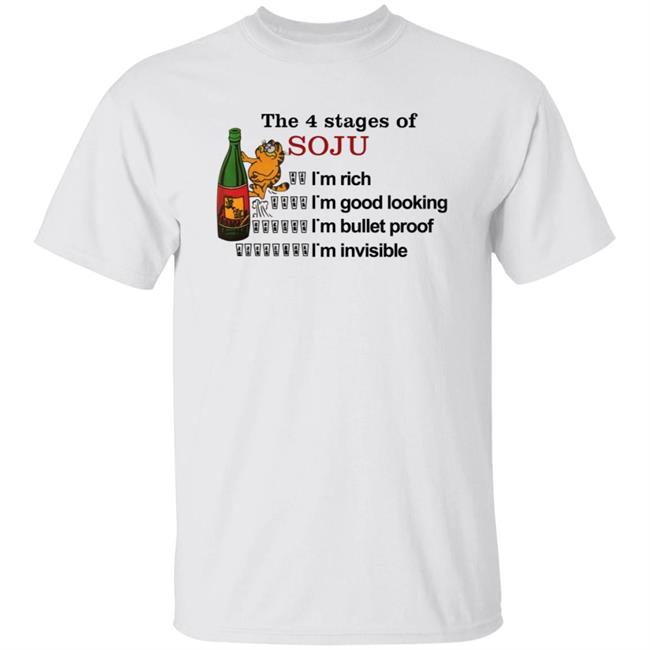 Garfield The 4 Stages Of Soju I'm Rich I'm Good Looking I'm Bullet Proof I'm Invisible Shirt Garfield The 4 Stages Of Soju I'm Rich I'm Good Looking I'm Bullet Proof I'm Invisible Shirt
