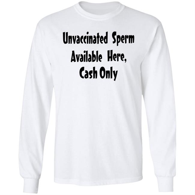 Unvaccinated Sperm Available Here Cash Only Shirt Unvaccinated Sperm Available Here Cash Only Shirt