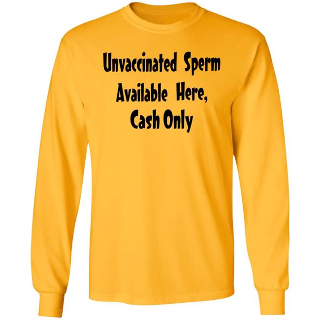 Unvaccinated Sperm Available Here Cash Only Shirt Unvaccinated Sperm Available Here Cash Only Shirt