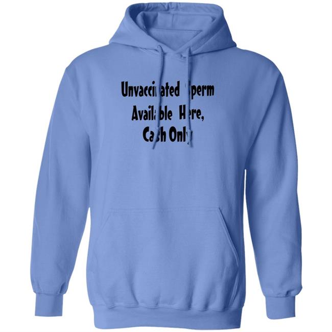 Unvaccinated Sperm Available Here Cash Only Shirt Unvaccinated Sperm Available Here Cash Only Shirt