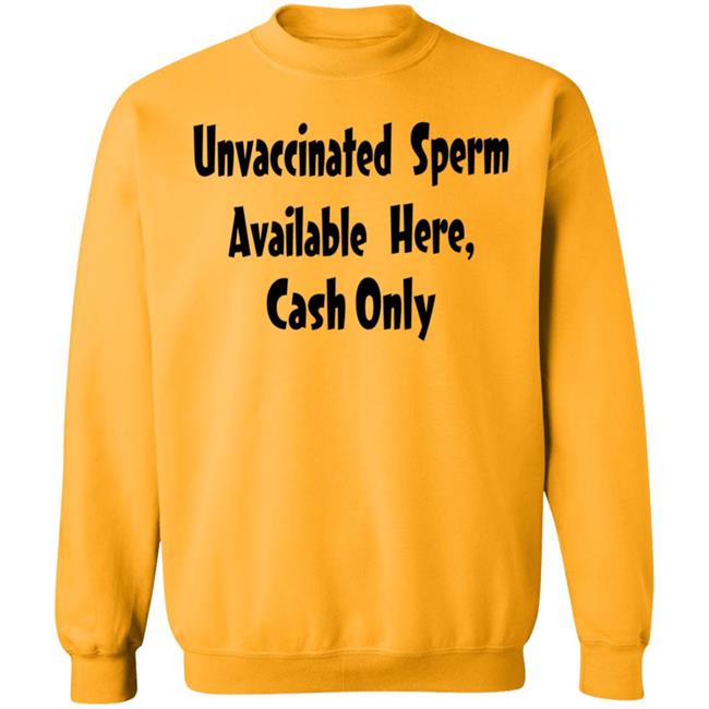 Unvaccinated Sperm Available Here Cash Only Shirt Unvaccinated Sperm Available Here Cash Only Shirt