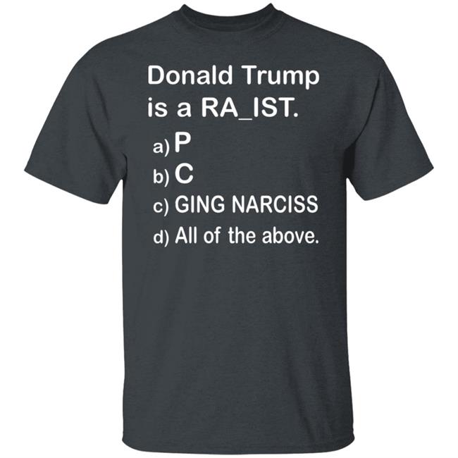Donald Trump Is A Ra_Ist Shirt Donald Trump Is A Ra_Ist Shirt