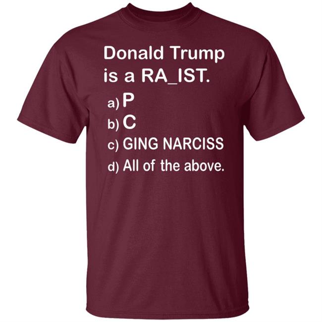 Donald Trump Is A Ra_Ist Shirt Donald Trump Is A Ra_Ist Shirt