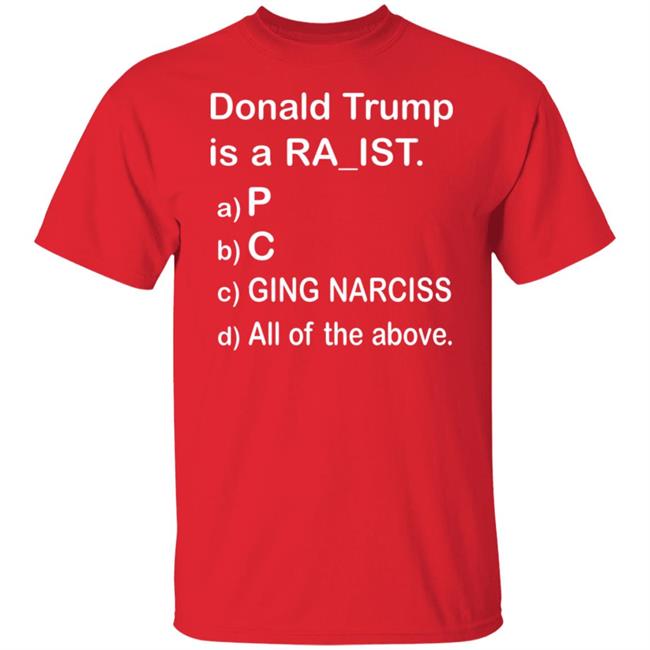 Donald Trump Is A Ra_Ist Shirt Donald Trump Is A Ra_Ist Shirt
