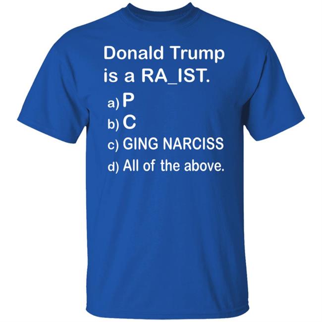 Donald Trump Is A Ra_Ist Shirt Donald Trump Is A Ra_Ist Shirt
