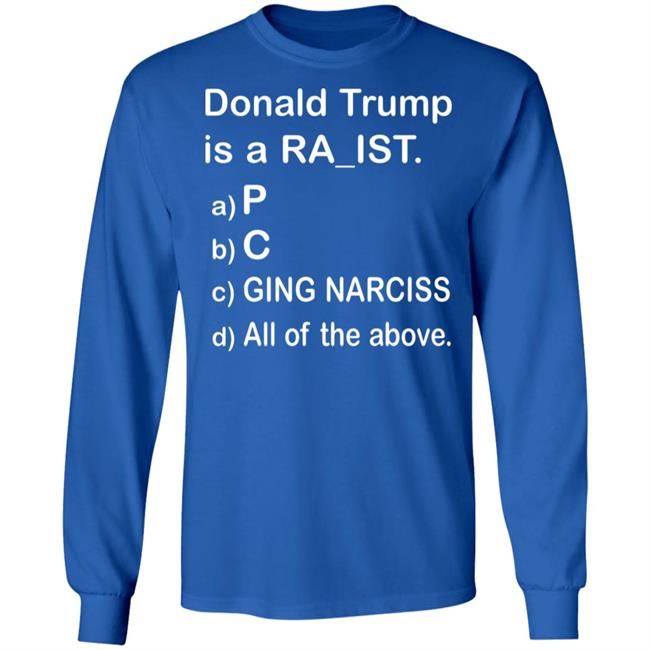 Donald Trump Is A Ra_Ist Shirt Donald Trump Is A Ra_Ist Shirt