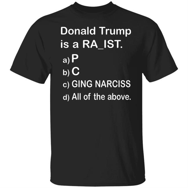 Donald Trump Is A Ra_Ist Shirt Donald Trump Is A Ra_Ist Shirt
