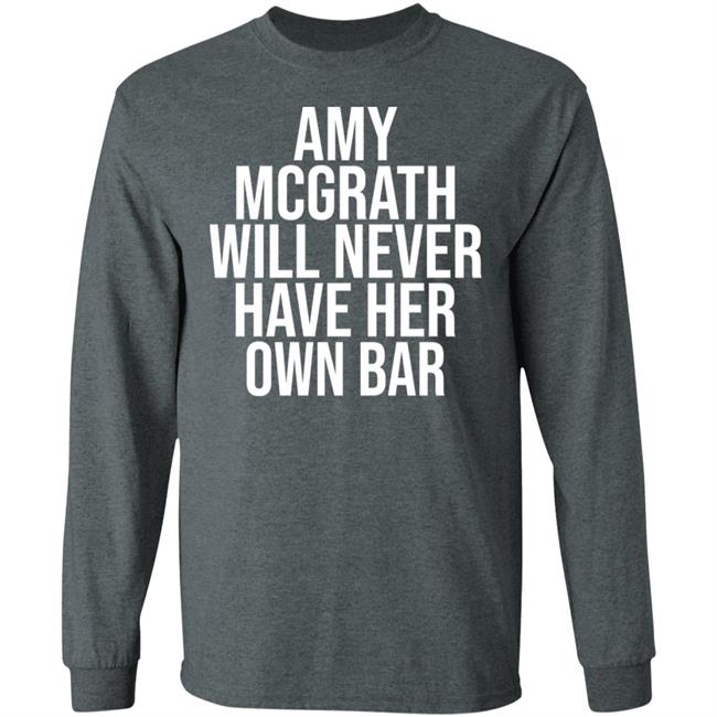 Amy Mcgrath Will Never Have Her Own Bar Shirt Amy Mcgrath Will Never Have Her Own Bar Shirt