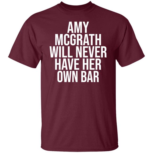 Amy Mcgrath Will Never Have Her Own Bar Shirt Amy Mcgrath Will Never Have Her Own Bar Shirt