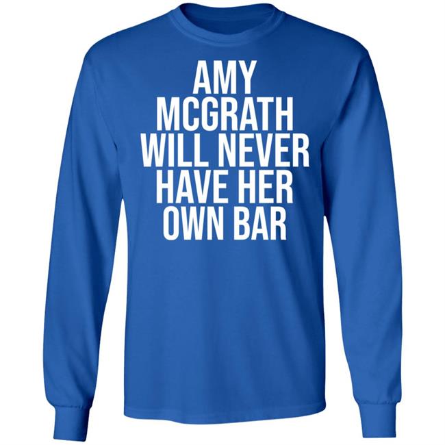 Amy Mcgrath Will Never Have Her Own Bar Shirt Amy Mcgrath Will Never Have Her Own Bar Shirt