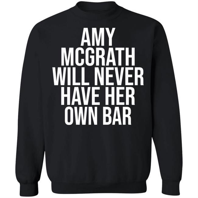 Amy Mcgrath Will Never Have Her Own Bar Shirt Amy Mcgrath Will Never Have Her Own Bar Shirt