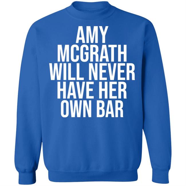 Amy Mcgrath Will Never Have Her Own Bar Shirt Amy Mcgrath Will Never Have Her Own Bar Shirt