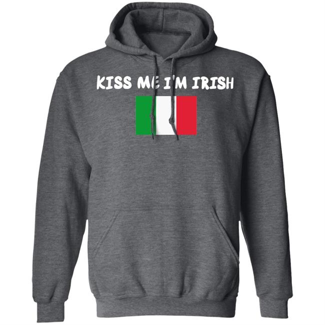 Kiss Me Im Irish Flag Of Italy Hoodie Shirt Kiss Me Im Irish Flag Of Italy Hoodie Shirt
