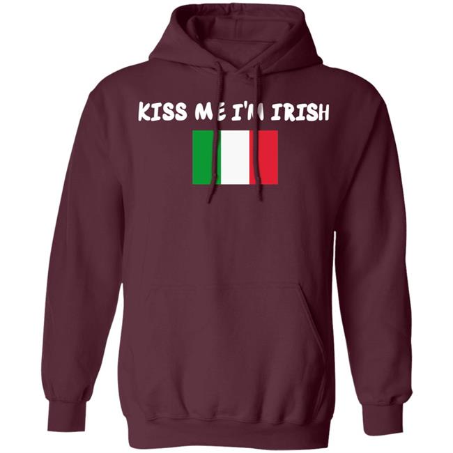 Kiss Me Im Irish Flag Of Italy Hoodie Shirt Kiss Me Im Irish Flag Of Italy Hoodie Shirt