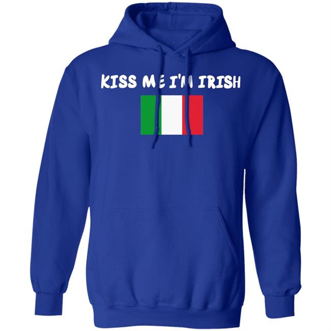 Kiss Me Im Irish Flag Of Italy Hoodie Shirt Kiss Me Im Irish Flag Of Italy Hoodie Shirt