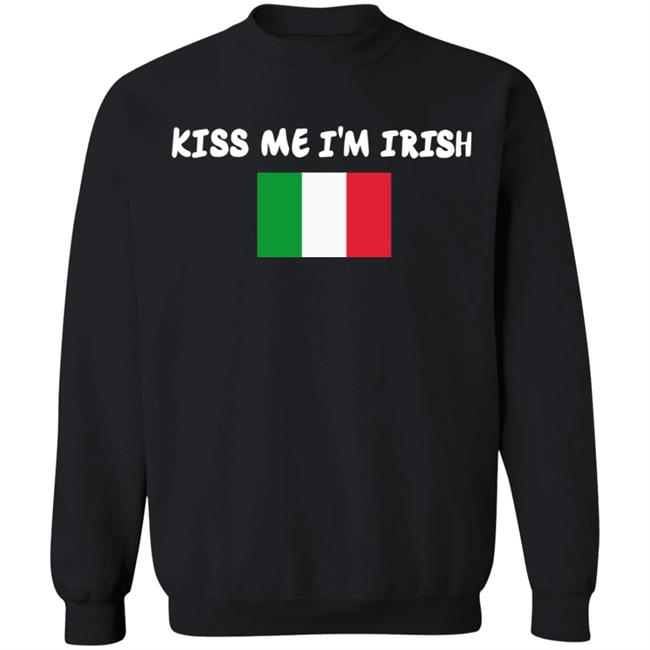 Kiss Me Im Irish Flag Of Italy Hoodie Shirt Kiss Me Im Irish Flag Of Italy Hoodie Shirt