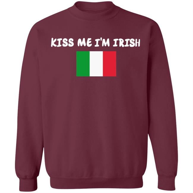 Kiss Me Im Irish Flag Of Italy Hoodie Shirt Kiss Me Im Irish Flag Of Italy Hoodie Shirt